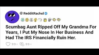 Scumbag Aunt Ripped Off My Grandma For Years, I Put My Nose In Her Business And Had The IRS Finan...