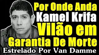 Por Onde Anda KAMEL KRIFA?!| Vil&atilde;o do Filme Garantia De Morte (1990), Estrelado Van Damme #Kamel