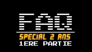 FAQ (Speciale 2 ans de la chaine) - 1ere Partie