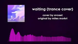 waiting - miles morkri (trance cover)