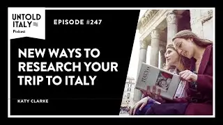 New Ways to Research Your Trip to Italy | Untold Italy travel podcast Ep 247
