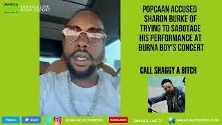 Popcaan accused Sharon Burke of trying to sabotage his performance. Call Shaggy a bitch