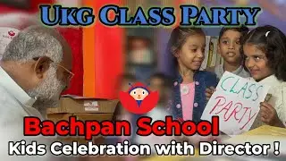 UKG Class Party: Bachpan School Kids Celebration with Principal!