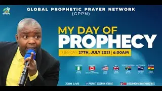 GPPN II MY DAY OF PROPHECY - TUESDAY 27TH JULY, 2021.
