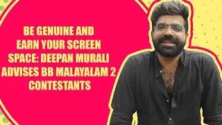 Here's Deepan Murali's advice for the contestants of BB Malayalam 2
