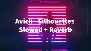 Avicii - Silhouettes (Slowed + Reverb)