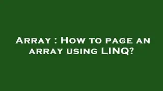 Array : How to page an array using LINQ?