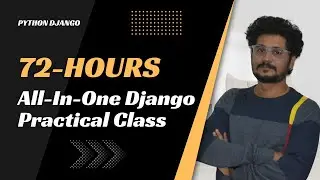 72-Hours All-In-One Django Development Training | A Complete Practical Django Class