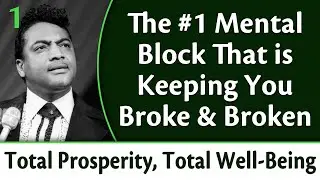 The #1 Mental Block that is Keeping You Broke & Broken - Total Prosperity, Total Well Being, Part 1