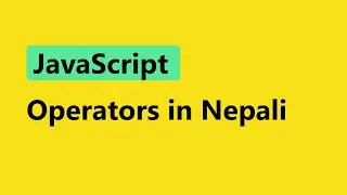 JavaScript Tutorial for Beginners in Nepali || operators