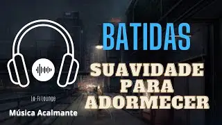 M&uacute;sica Relaxante para Dormir Profundamente | Noites de Tranquilidade | Batidas Lentas Para Adormecer