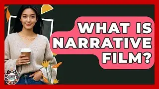 What Is Narrative Film? - Teenager Guide to Life