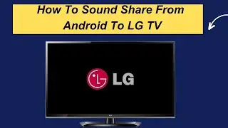 How To Sound Share From Android To LG TV?