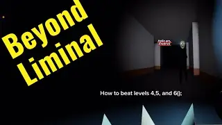 How to beat levels 4,5, and 6 in Beyond Liminal 