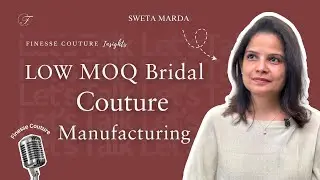 Can Bridal Designers Thrive with Low MOQ Couture Production? | Sweta Marda - Chief Design Officer