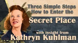 Kathryn Kuhlman's Insight Into Three Simple Steps to Enter the Secret Place