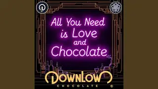 All You Need Is Love (and Chocolate)