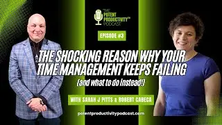 Potent Productivity Podcast Ep 3: The Shocking Reason Why Your Time Management Attempts Keep Failing