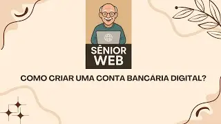 Como Criar uma Conta Banc&aacute;ria Digital para Idosos &ndash; Passo a Passo Simples e Seguro