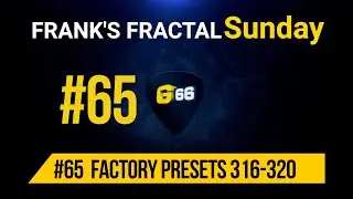 Franks Fractal Sunday # 65 | Factory Presets # 316 - 320  | Frank Steffen Mueller