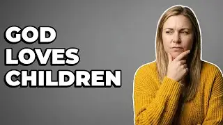 What Does God's Love Mean For Children's Salvation?