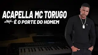ACAPELLA MC TORUGO - AK 47 É O PORTE DO HOMEM