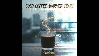 Cold Coffee, Warmer Tears (Official Audio) CyperSquad 