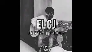 El CJ - DANNY TORRES (corridos 2023)