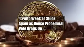 'Crypto Week' Is Stuck Again as House Procedural Vote Drags On