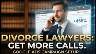 How to Setup Google Ads for Divorce Lawyers (Step-by-Step Campaign Build)