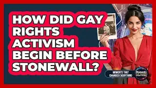 How Did Gay Rights Activism Begin Before Stonewall?