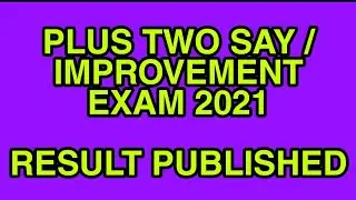 PLUS TWO SAY IMPROVEMENT EXAM RESULT PUBLISHED 2021