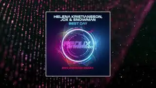 Helena Kristiansson, Jox & Snowman - Best Day (Ben van Gosh Extended Remix) [REDUX RE-ENERGIZED]