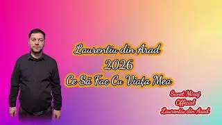 Laurentiu din Arad - Ce sa Fac cu Viata Mea - 2026