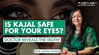 Is Kajal Safe? Dr. Rupal Shah Reveals the Hidden Dangers of Eye Makeup | Planet LASIK Tips