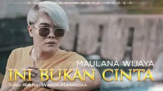 MAULANA WIJAYA - INI BUKAN CINTA (Official Music Video)