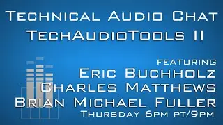 Tech Audio Chat Ep 29: TechAudioTools II: Content Plugin (BM Fuller, C Matthews, E Buchholz, et al)