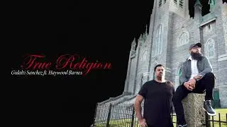Gidalti Sanchez - True Religion (Lyric Video) feat. Haywood Barnes