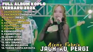 JAUH KO PERGI - AJENG FEBRIA FULL ALBUM TERBARU DANGDUT KOPLO TERBARU 2026