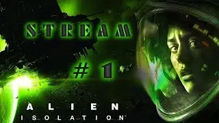 ALIEN ISOLATION #1 [LIVE Stream] PS3 версия игры !