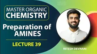 Preparation of Amines | Master Organic Chemistry | L39 | NEET/JEE | Nitesh Devnani