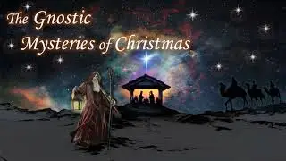 Gnostic Mysteries of Christmas 2020