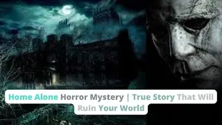 Home Alone Horror Mystery | True Story That Will Ruin Your World | Mysteries And True Facts
