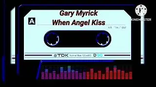 GARY MYRICK - WHEN ANGEL KISS