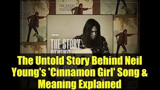 Нерассказанная история песни Нила Янга &laquo;Cinnamon Girl&raquo; и объяснение её смысла