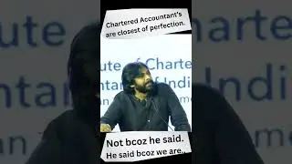 Chartered Accountant's are closest of perfection Not bcoz he said. He said bcoz we are..
