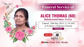 ALICE THOMAS (60) | FUNERAL SERVICE | MUDACKAMANNIL HOUSE | ST MARY'S ORTHODOX CHURCH, PUNNALA
