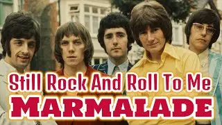 Marmalade - Still Rock And Roll To Me