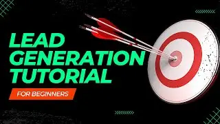 Lead Generation Tutorial For Beginners | Step-By-Step Lead Generation