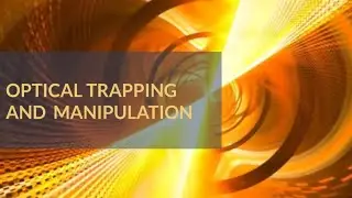 What is Optical Trapping and Optical Tweezers?